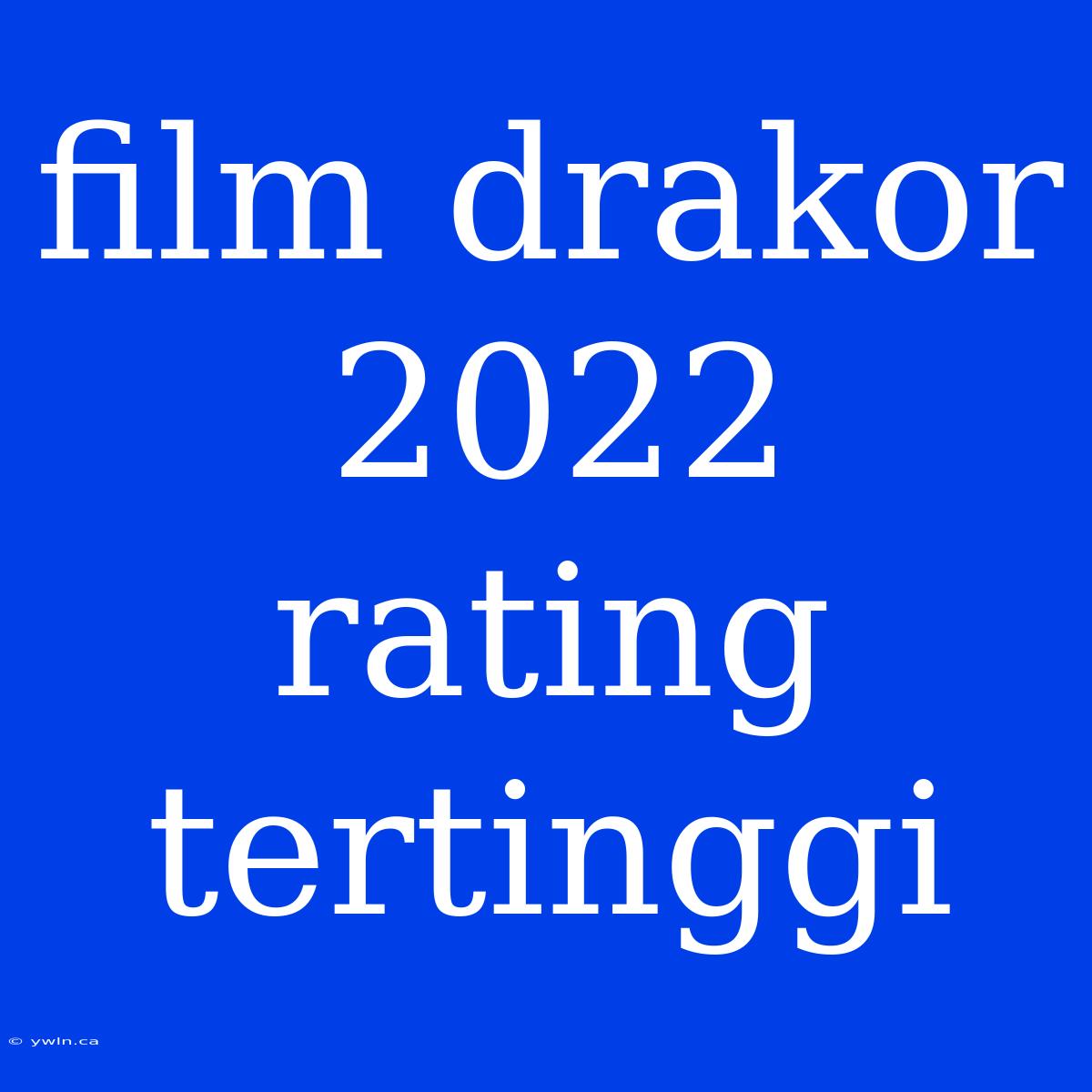 Film Drakor 2022 Rating Tertinggi