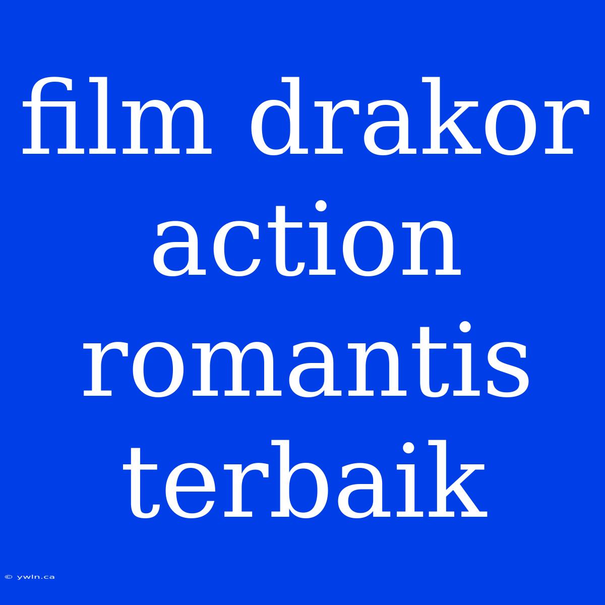 Film Drakor Action Romantis Terbaik