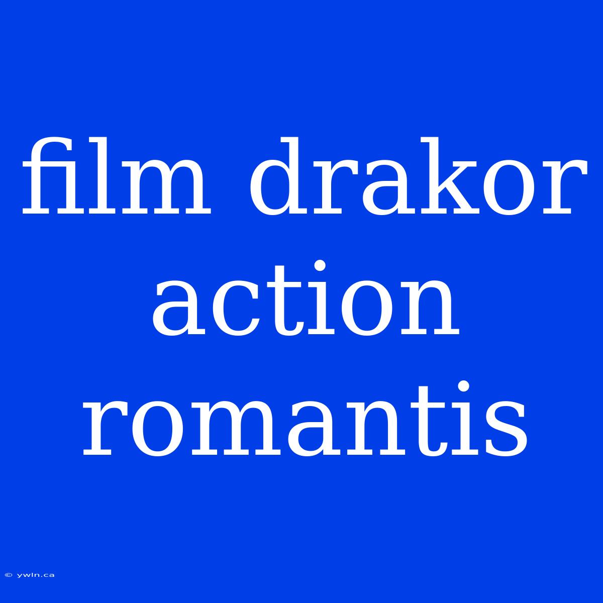 Film Drakor Action Romantis