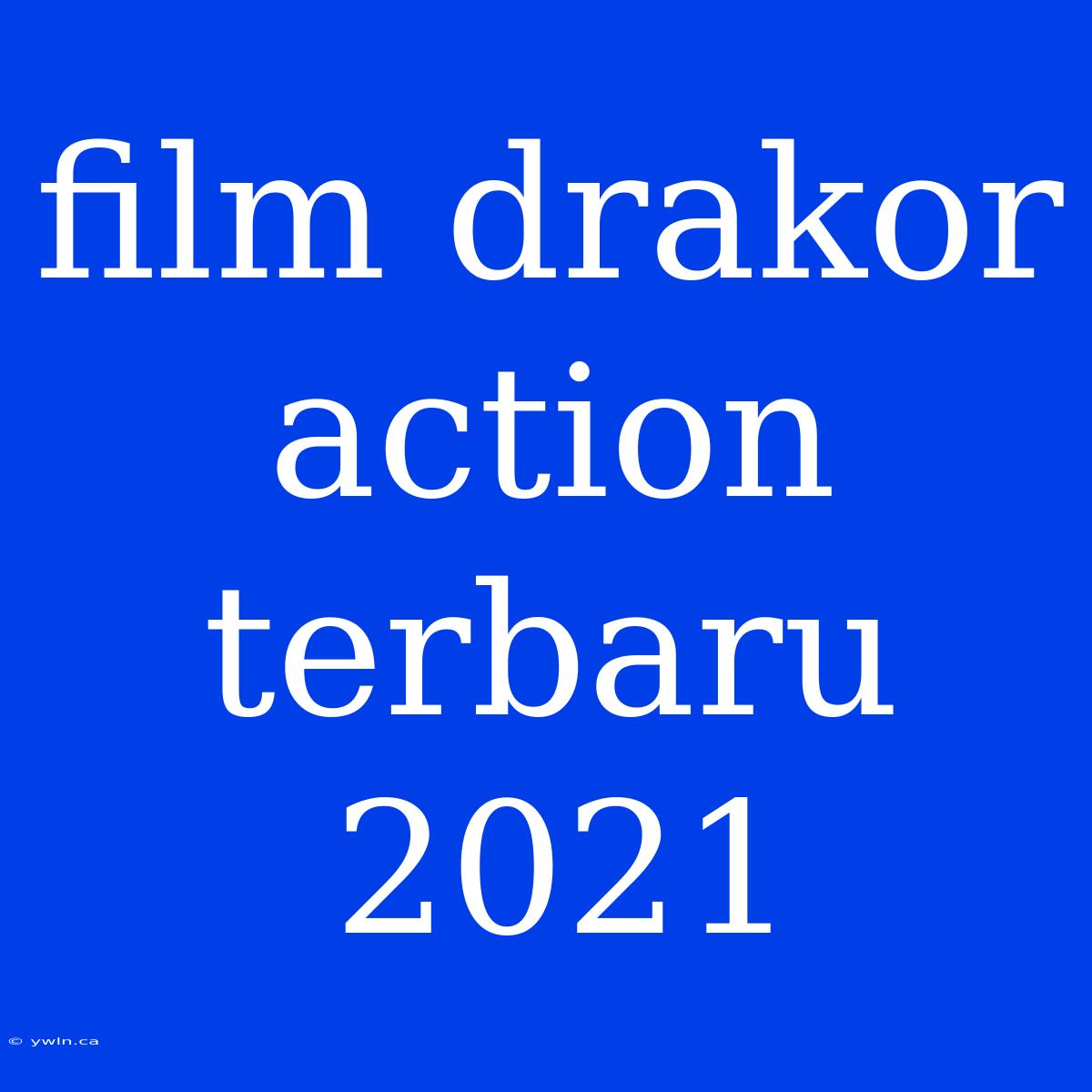 Film Drakor Action Terbaru 2021