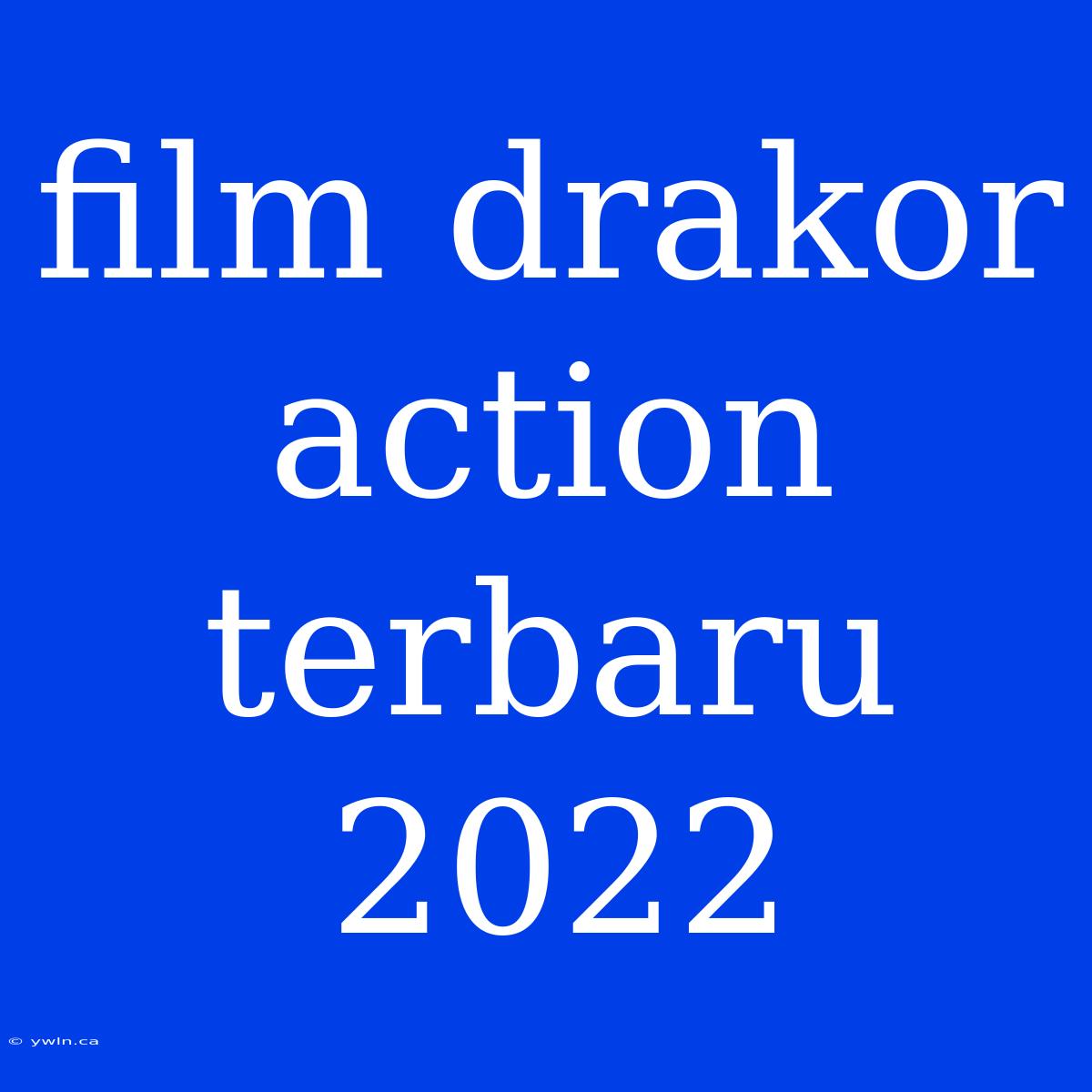 Film Drakor Action Terbaru 2022