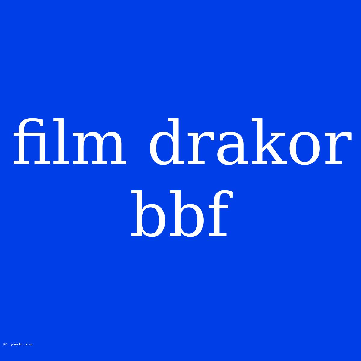 Film Drakor Bbf