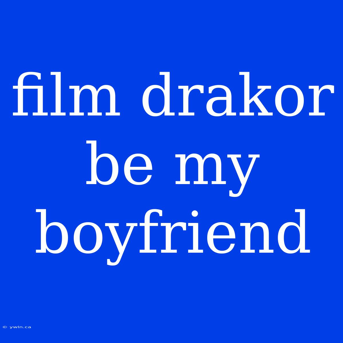 Film Drakor Be My Boyfriend