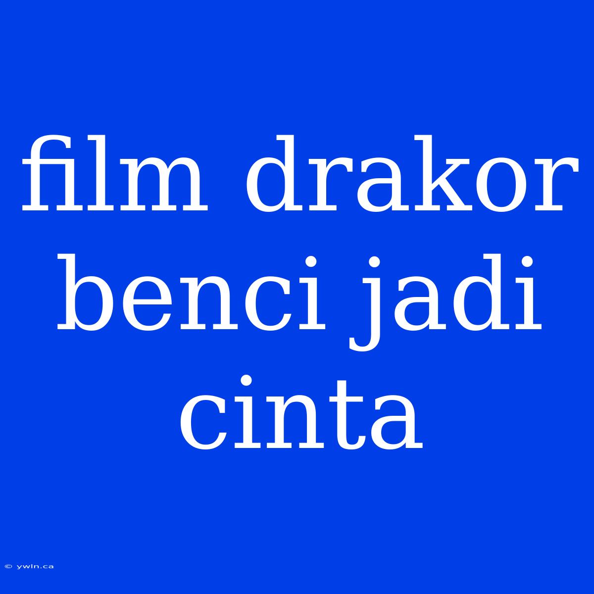 Film Drakor Benci Jadi Cinta