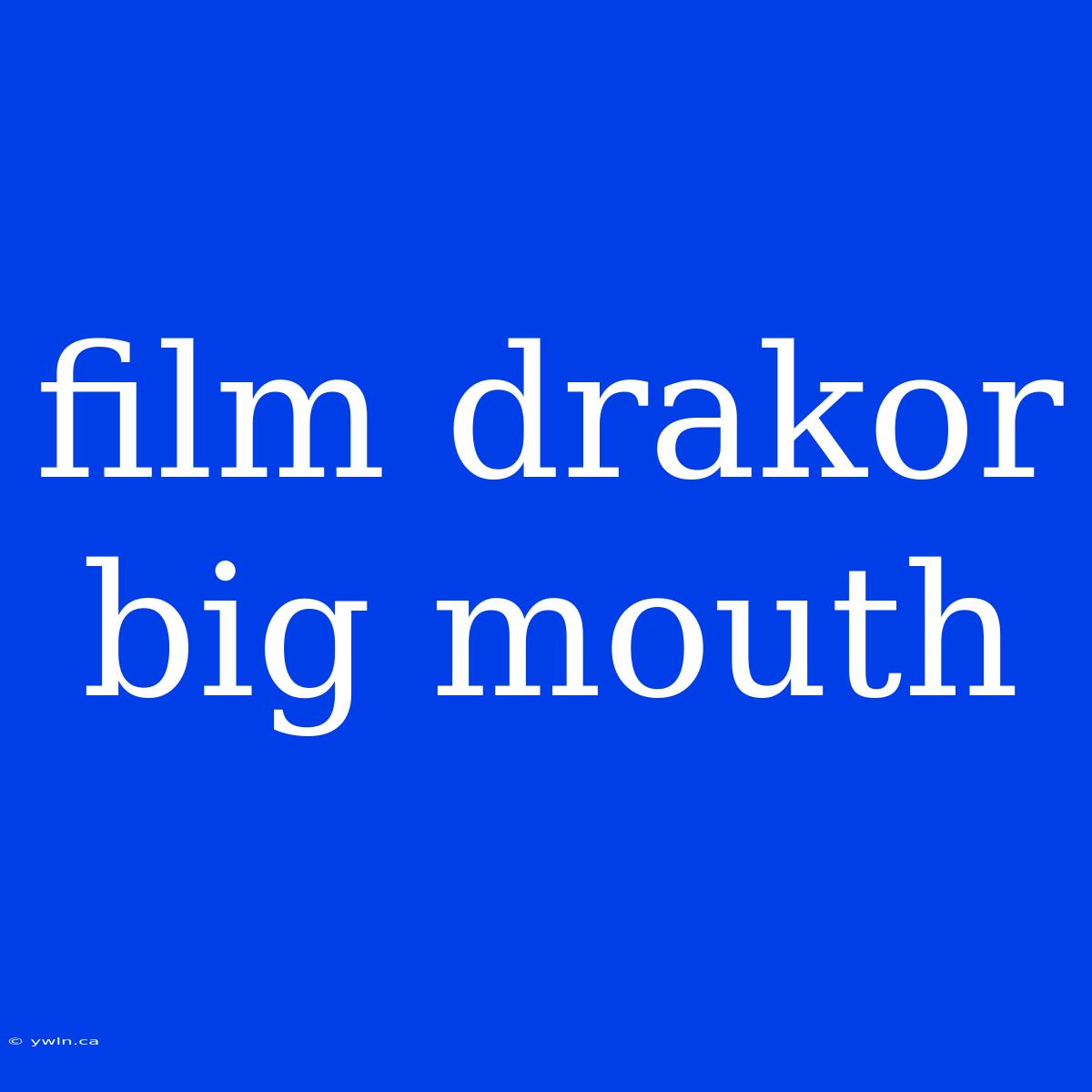 Film Drakor Big Mouth