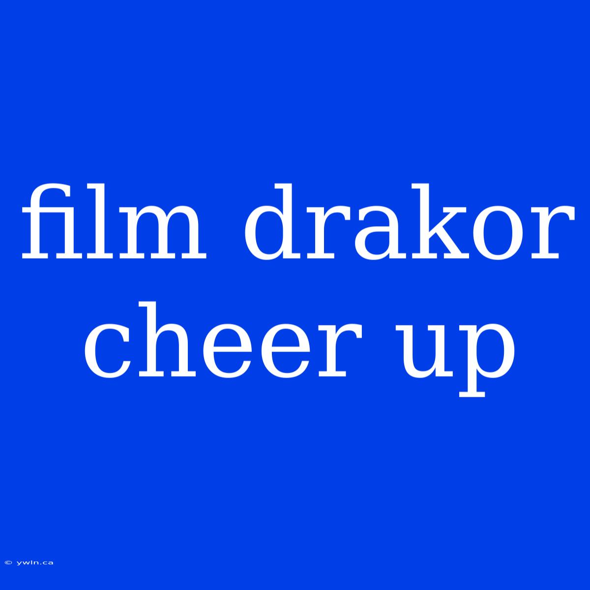 Film Drakor Cheer Up