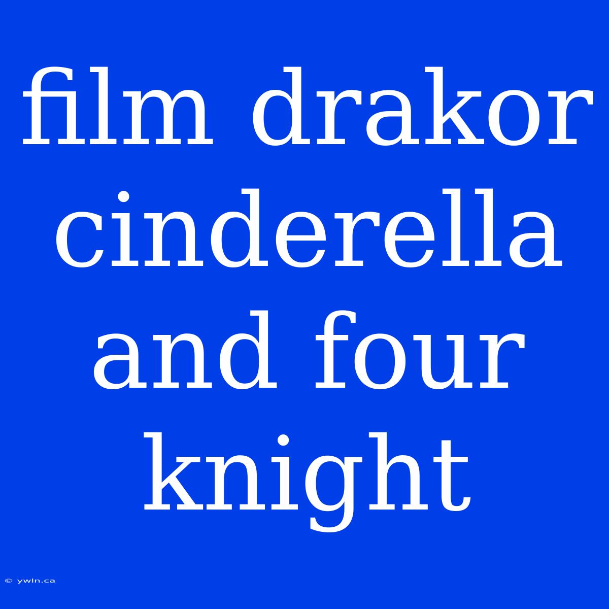 Film Drakor Cinderella And Four Knight