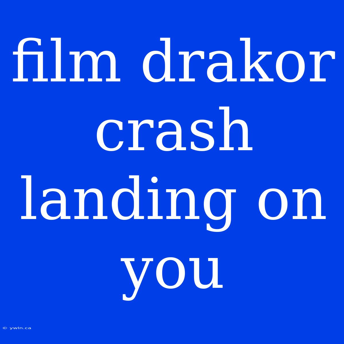 Film Drakor Crash Landing On You