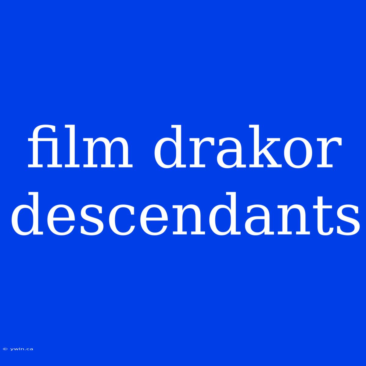 Film Drakor Descendants