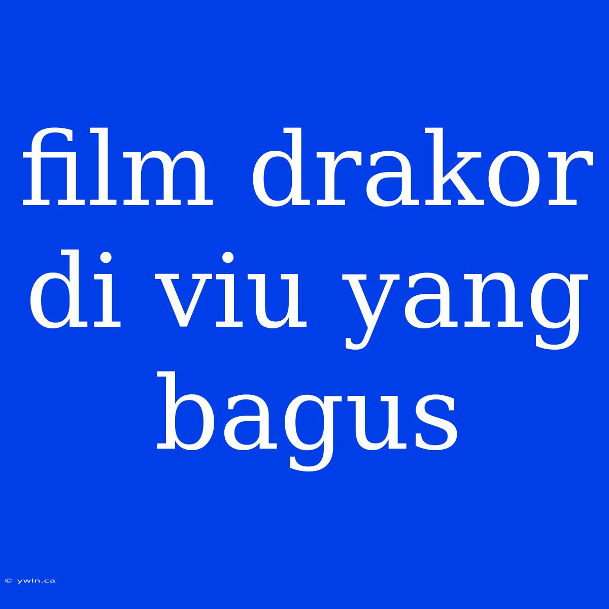 Film Drakor Di Viu Yang Bagus