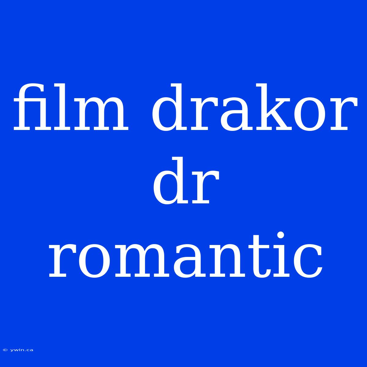 Film Drakor Dr Romantic