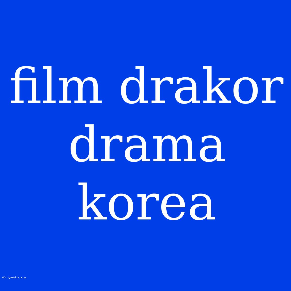 Film Drakor Drama Korea