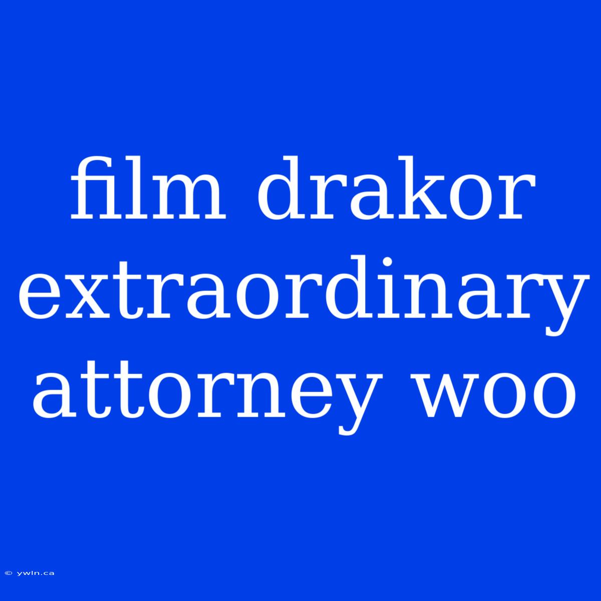 Film Drakor Extraordinary Attorney Woo