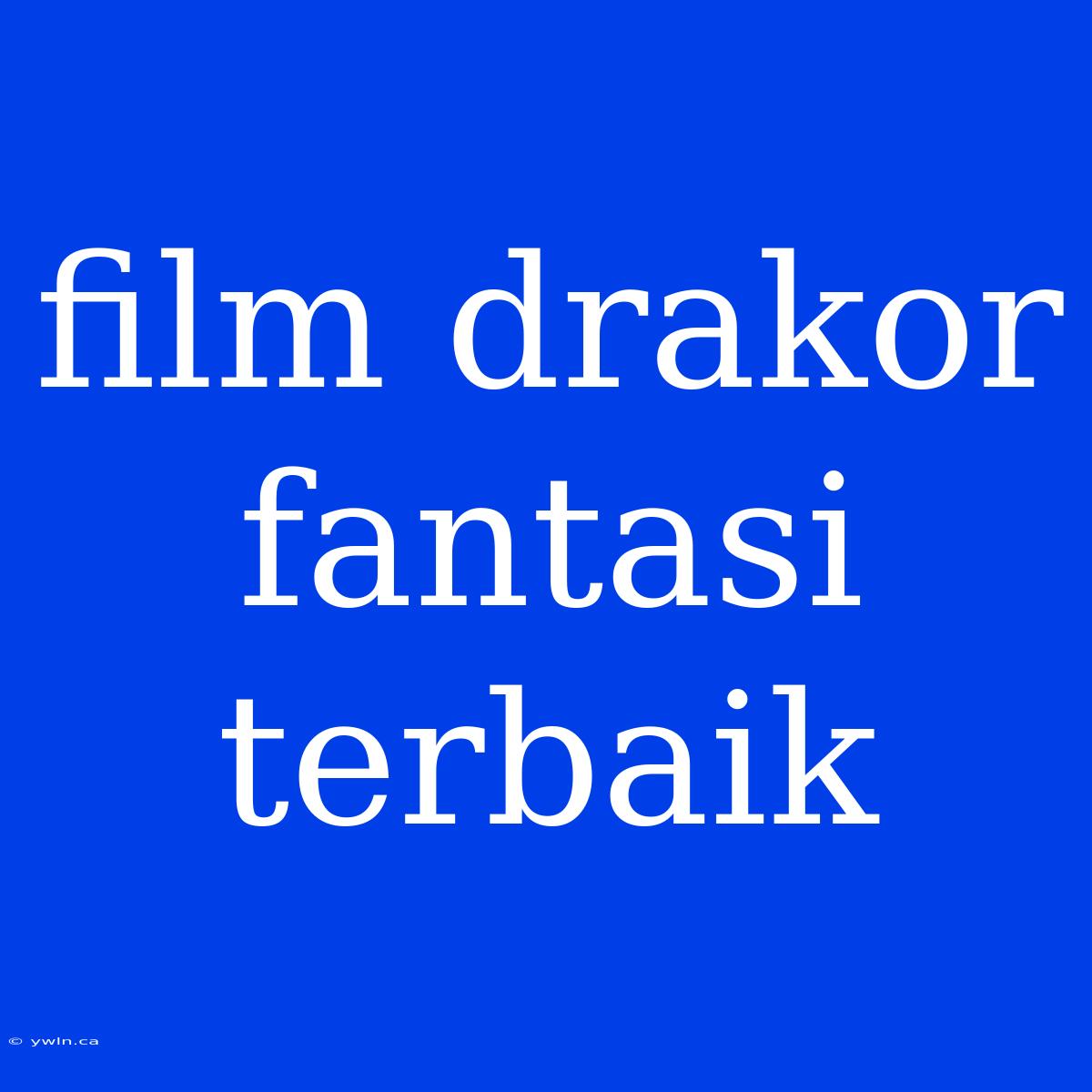 Film Drakor Fantasi Terbaik