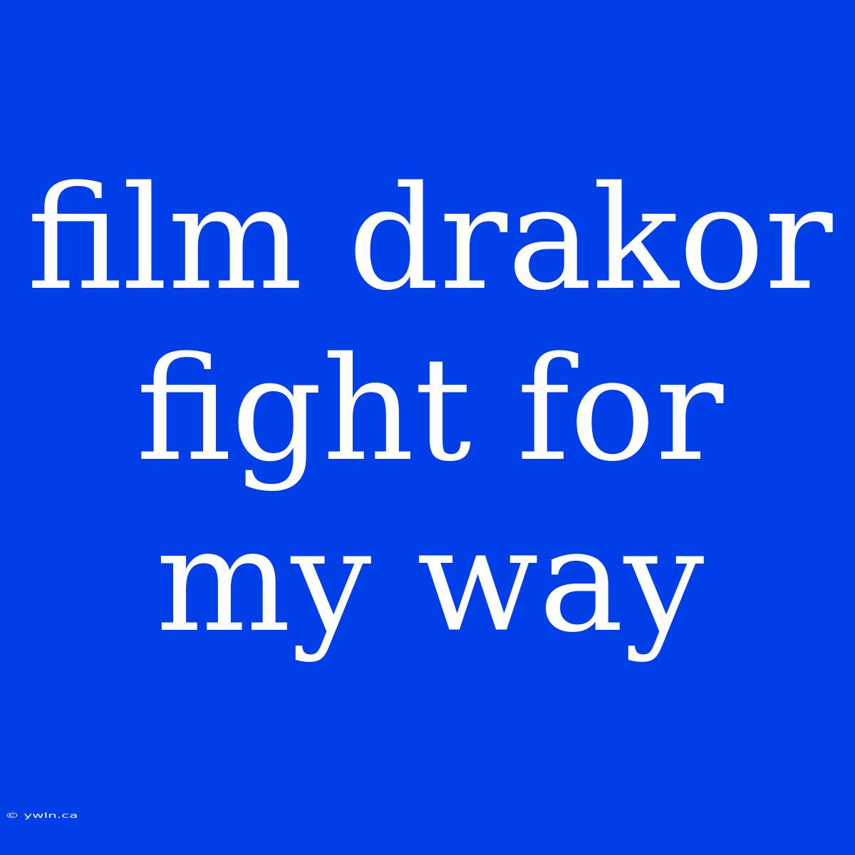 Film Drakor Fight For My Way