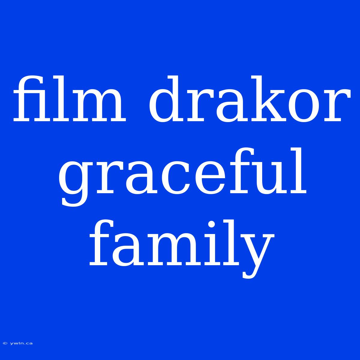 Film Drakor Graceful Family