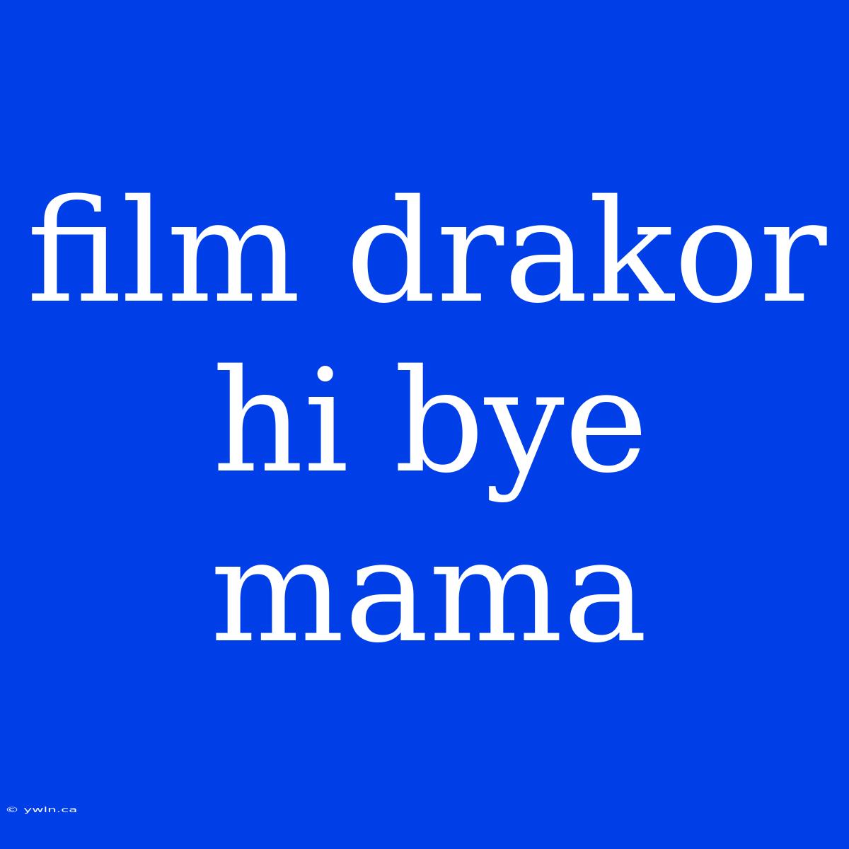 Film Drakor Hi Bye Mama