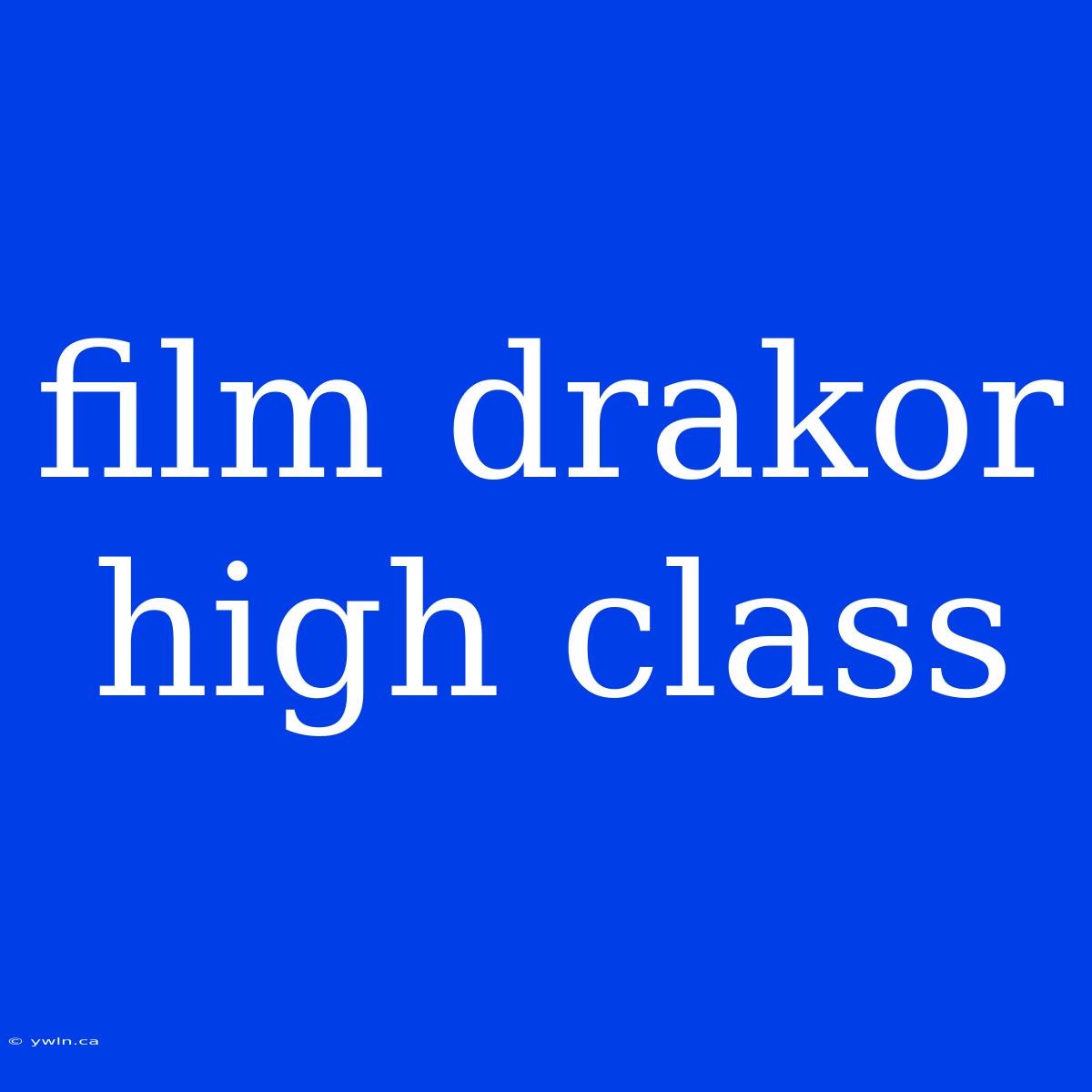 Film Drakor High Class