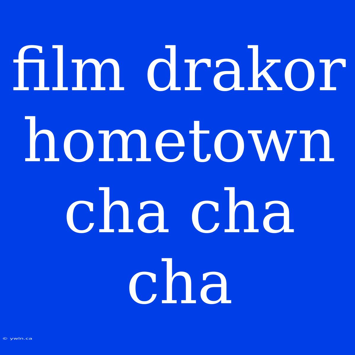 Film Drakor Hometown Cha Cha Cha