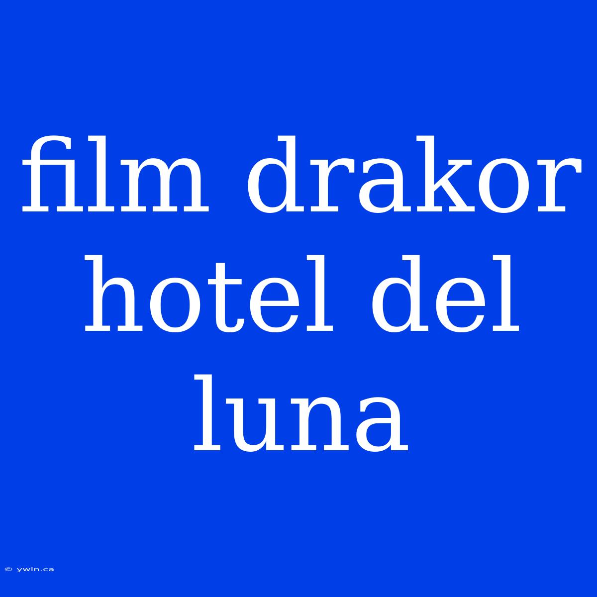 Film Drakor Hotel Del Luna