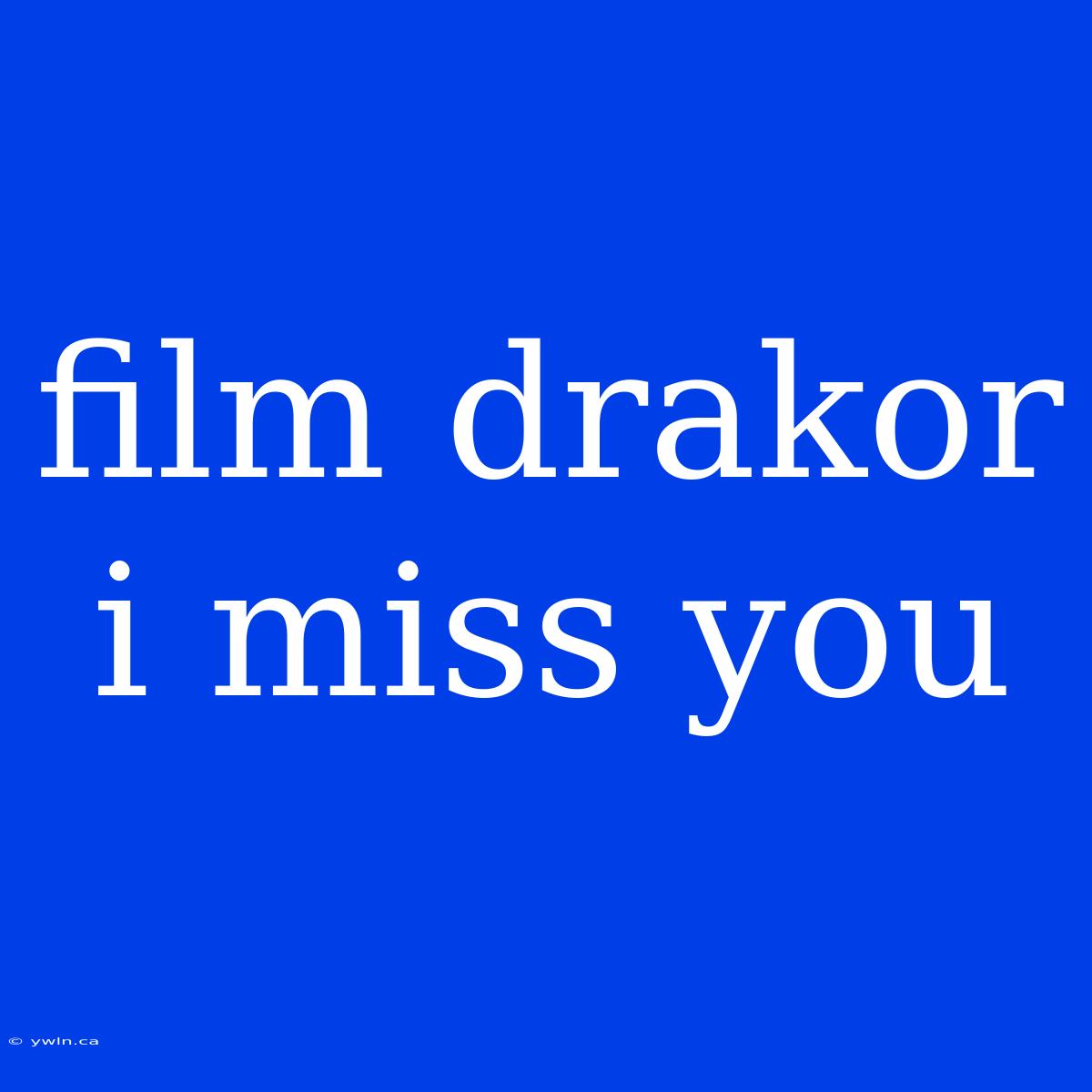 Film Drakor I Miss You