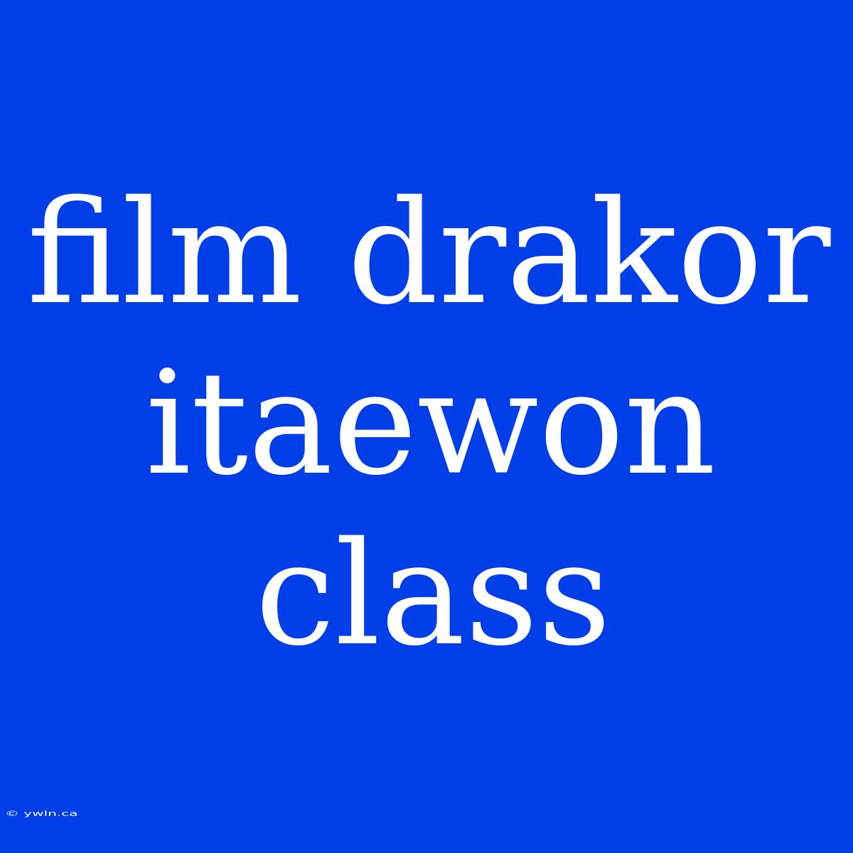 Film Drakor Itaewon Class