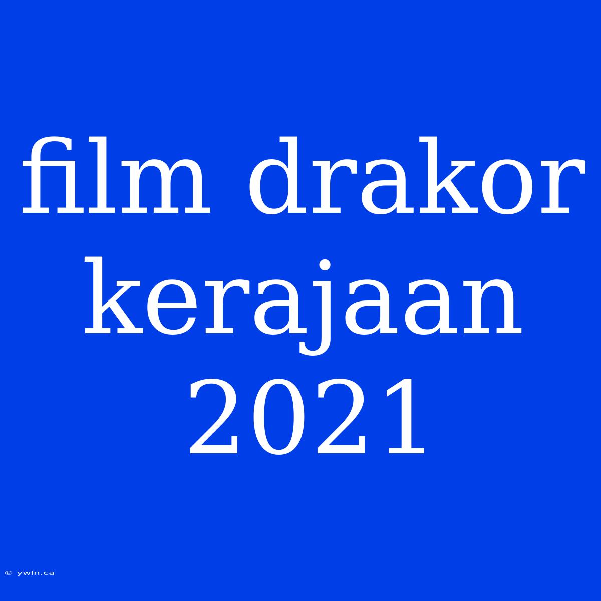 Film Drakor Kerajaan 2021