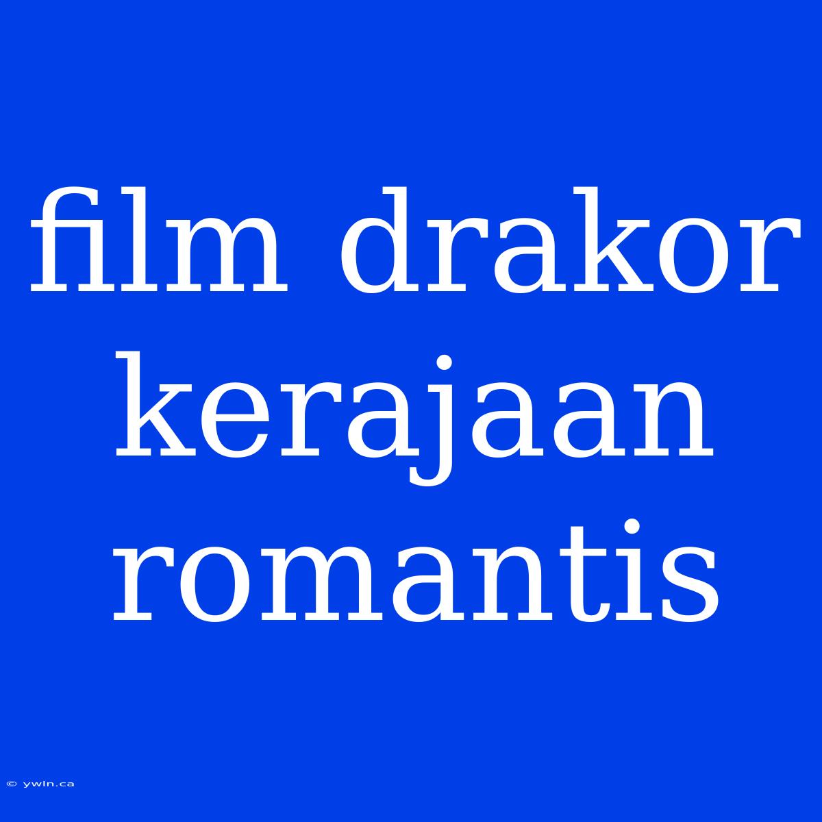 Film Drakor Kerajaan Romantis