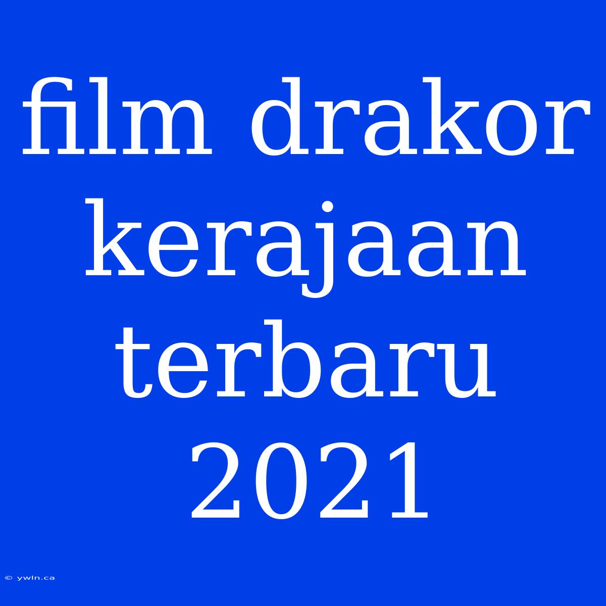 Film Drakor Kerajaan Terbaru 2021