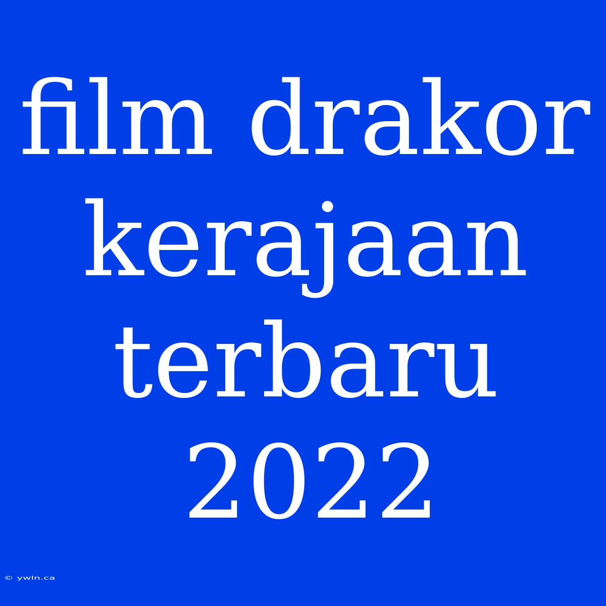 Film Drakor Kerajaan Terbaru 2022