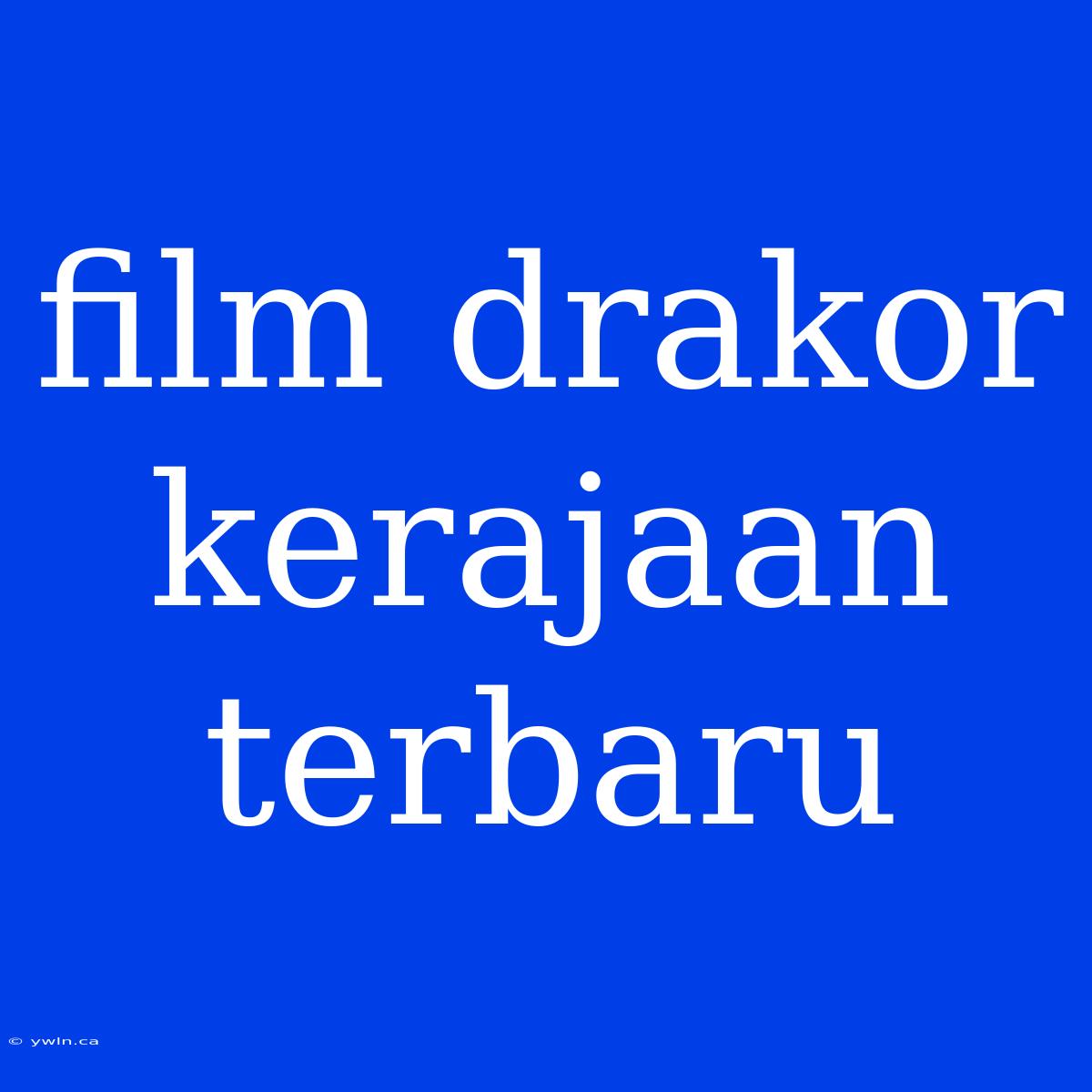 Film Drakor Kerajaan Terbaru