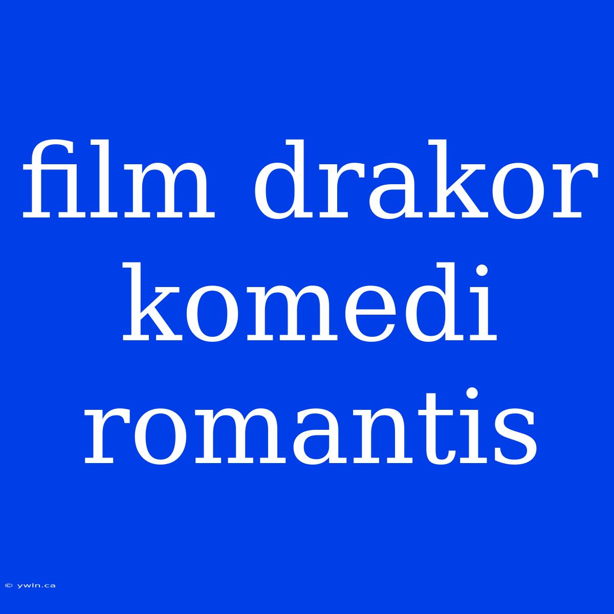 Film Drakor Komedi Romantis