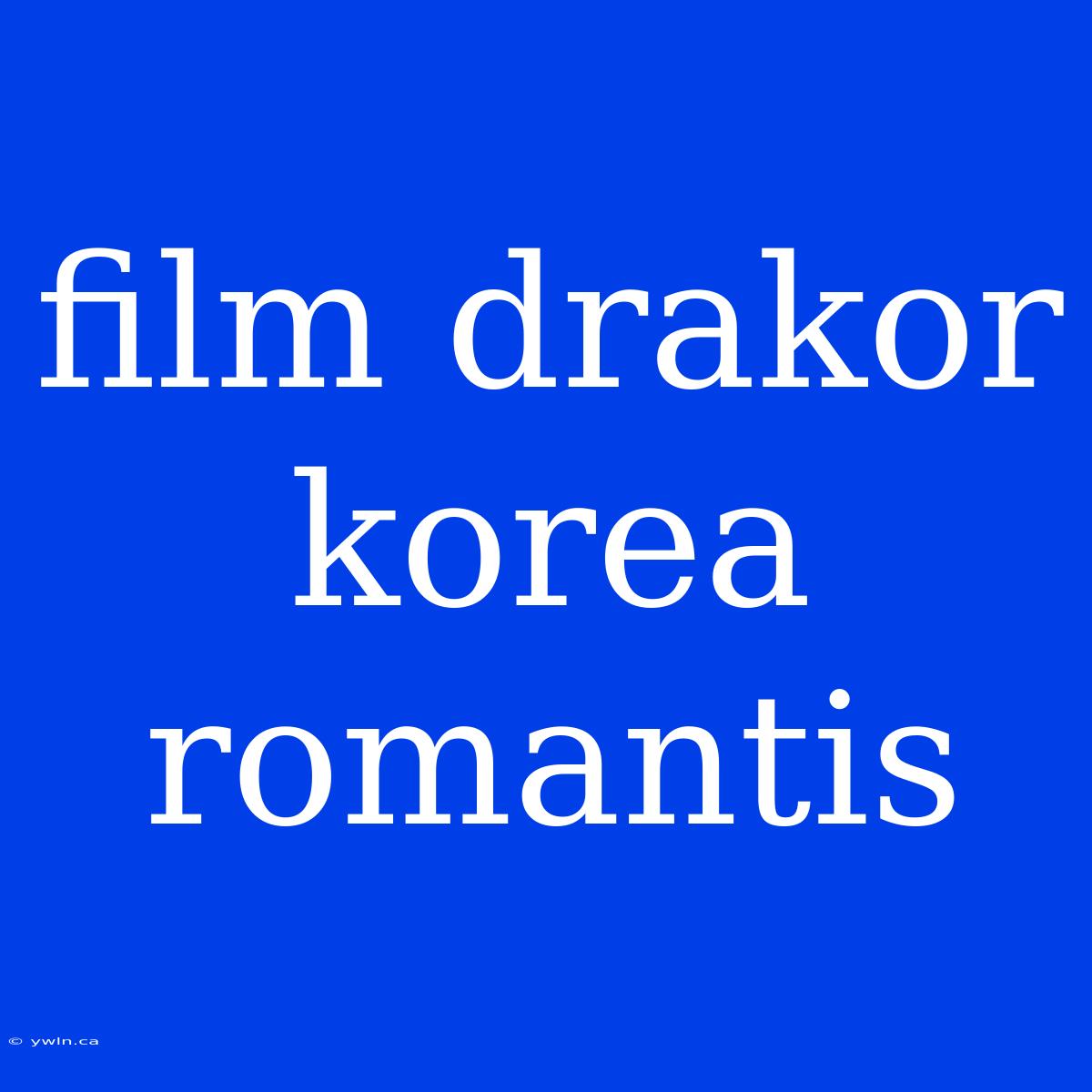 Film Drakor Korea Romantis