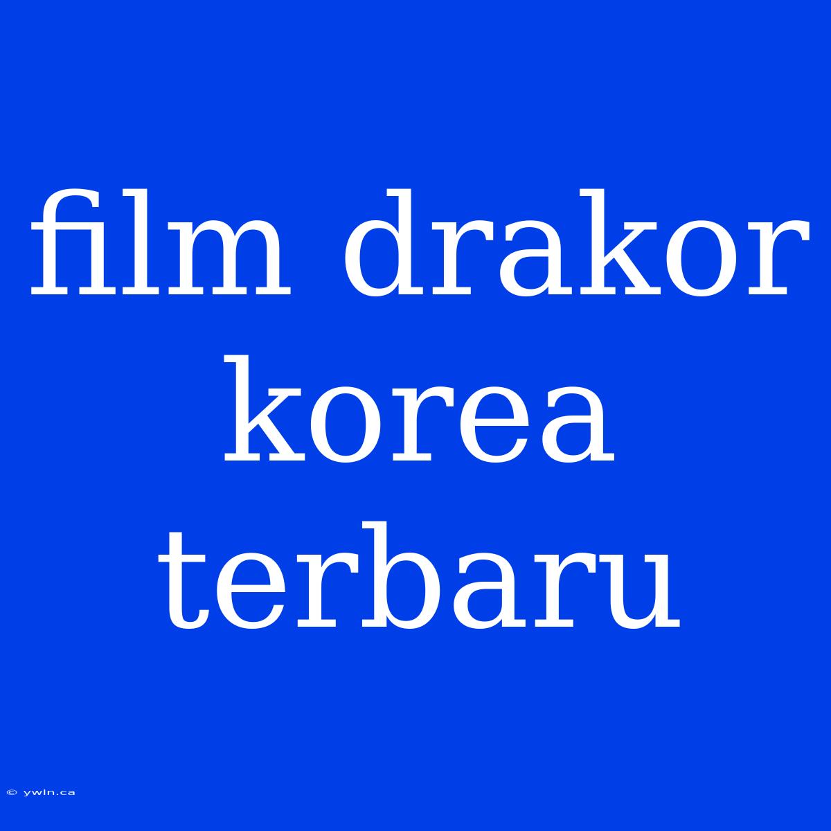 Film Drakor Korea Terbaru