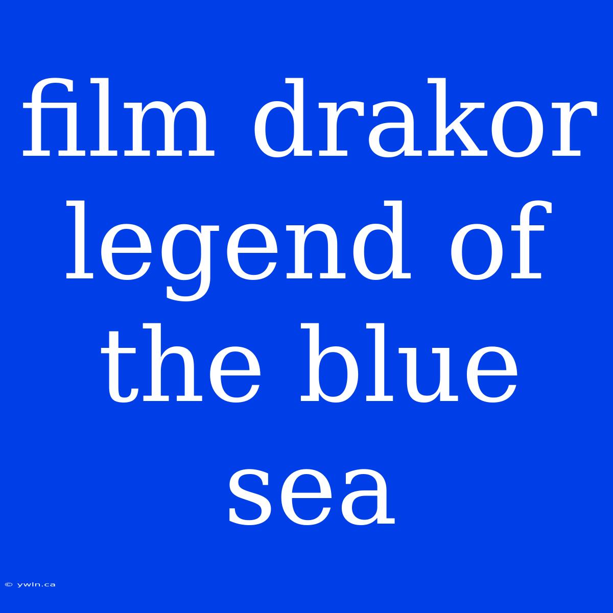 Film Drakor Legend Of The Blue Sea