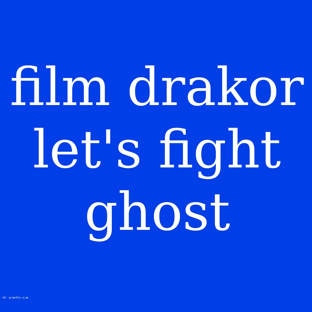 Film Drakor Let's Fight Ghost