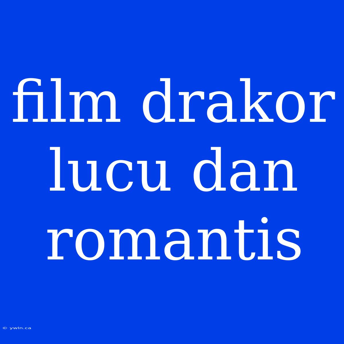 Film Drakor Lucu Dan Romantis