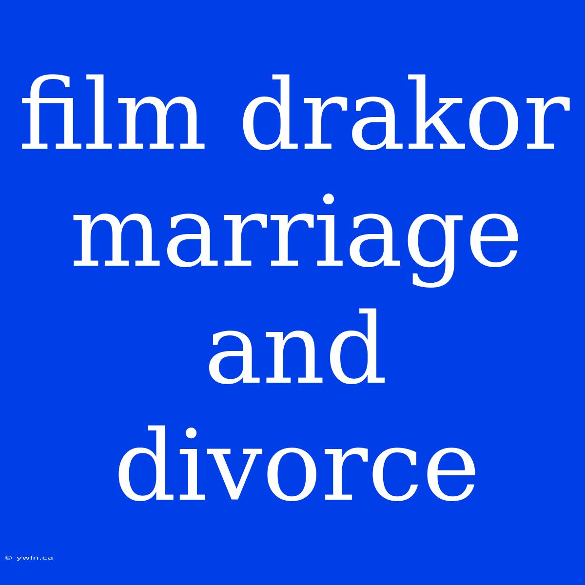 Film Drakor Marriage And Divorce