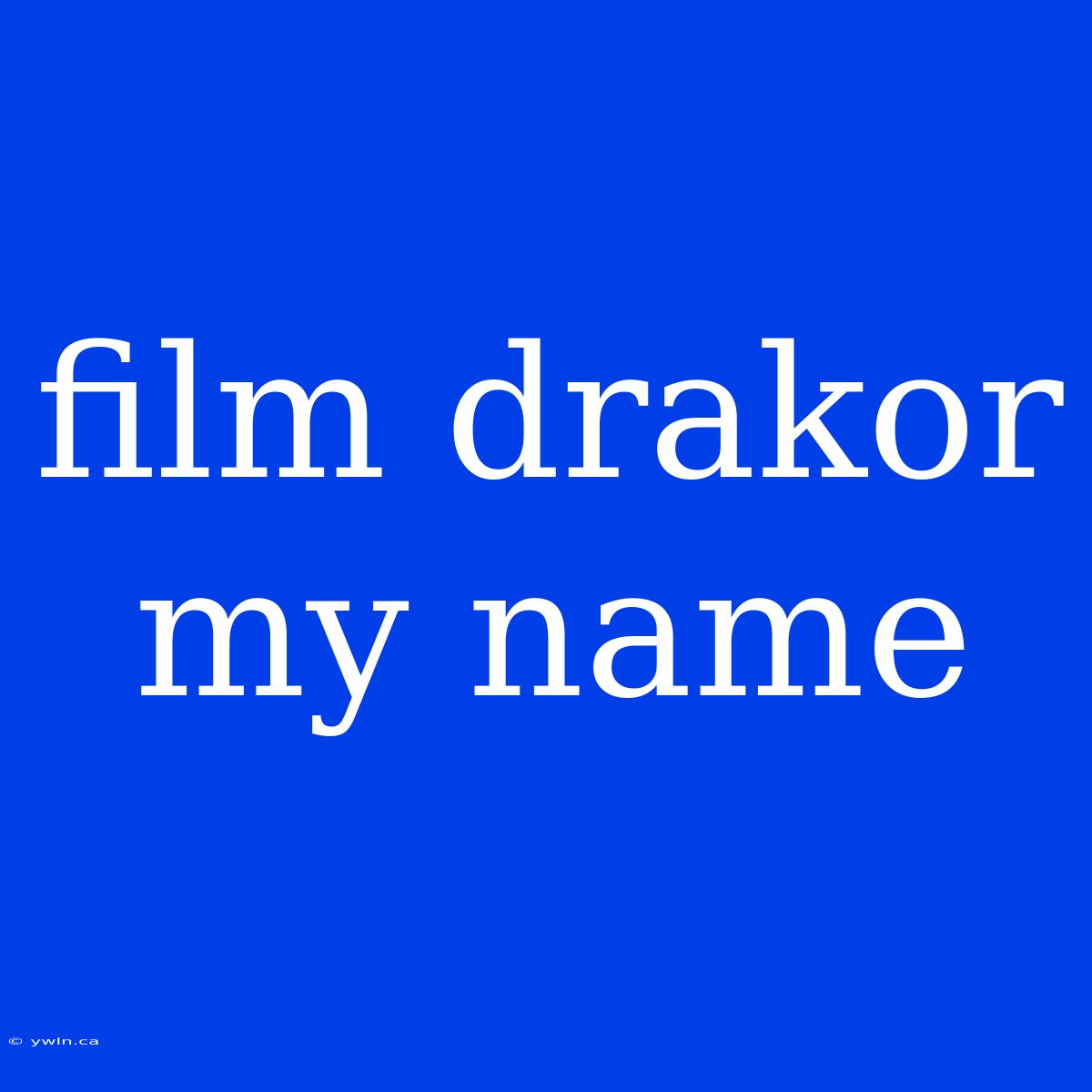 Film Drakor My Name