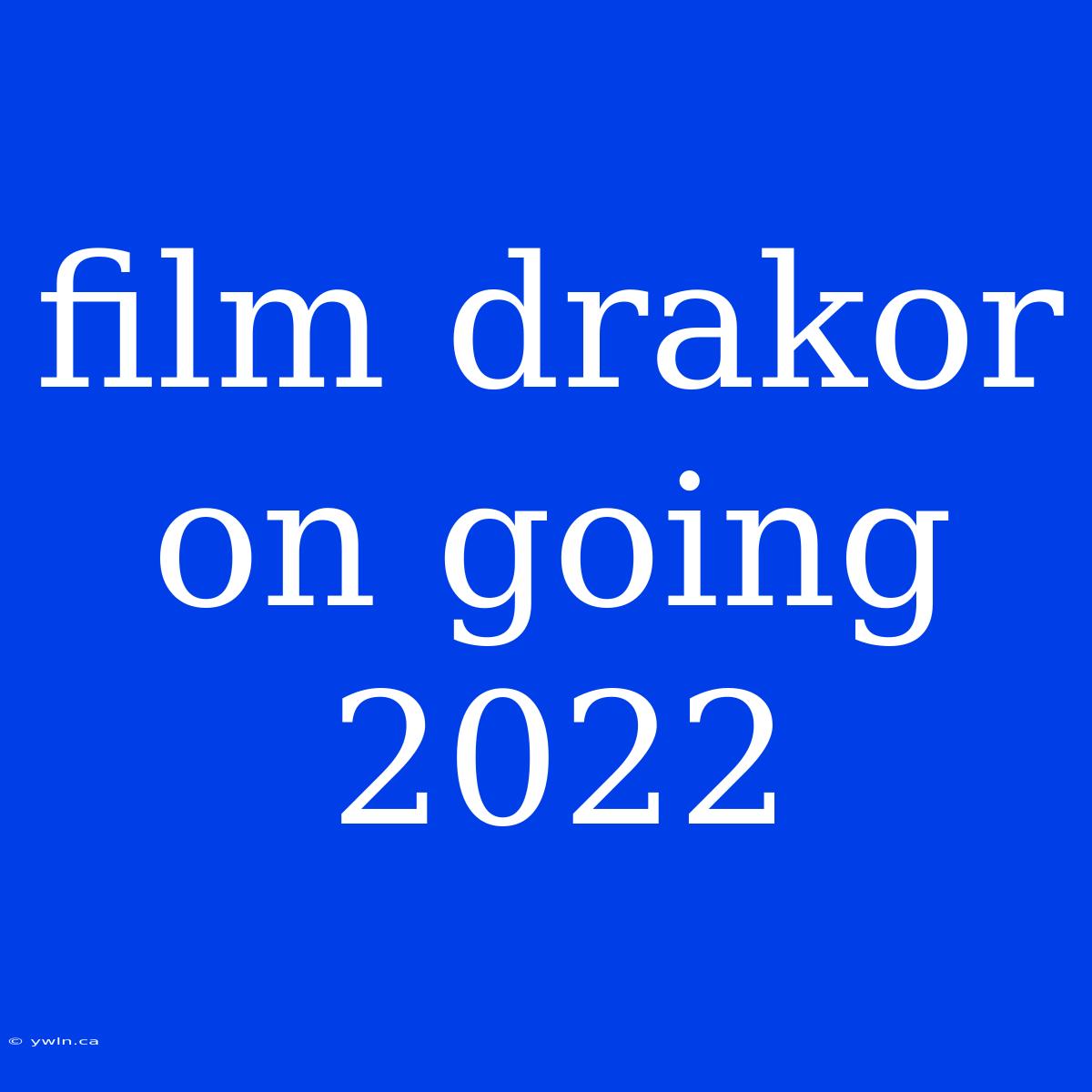 Film Drakor On Going 2022