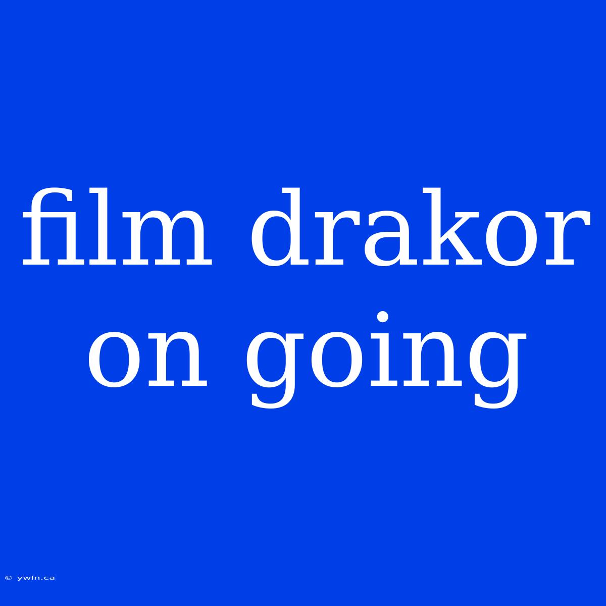 Film Drakor On Going