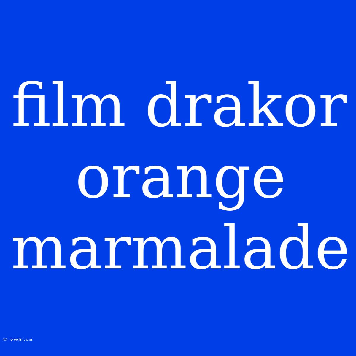 Film Drakor Orange Marmalade