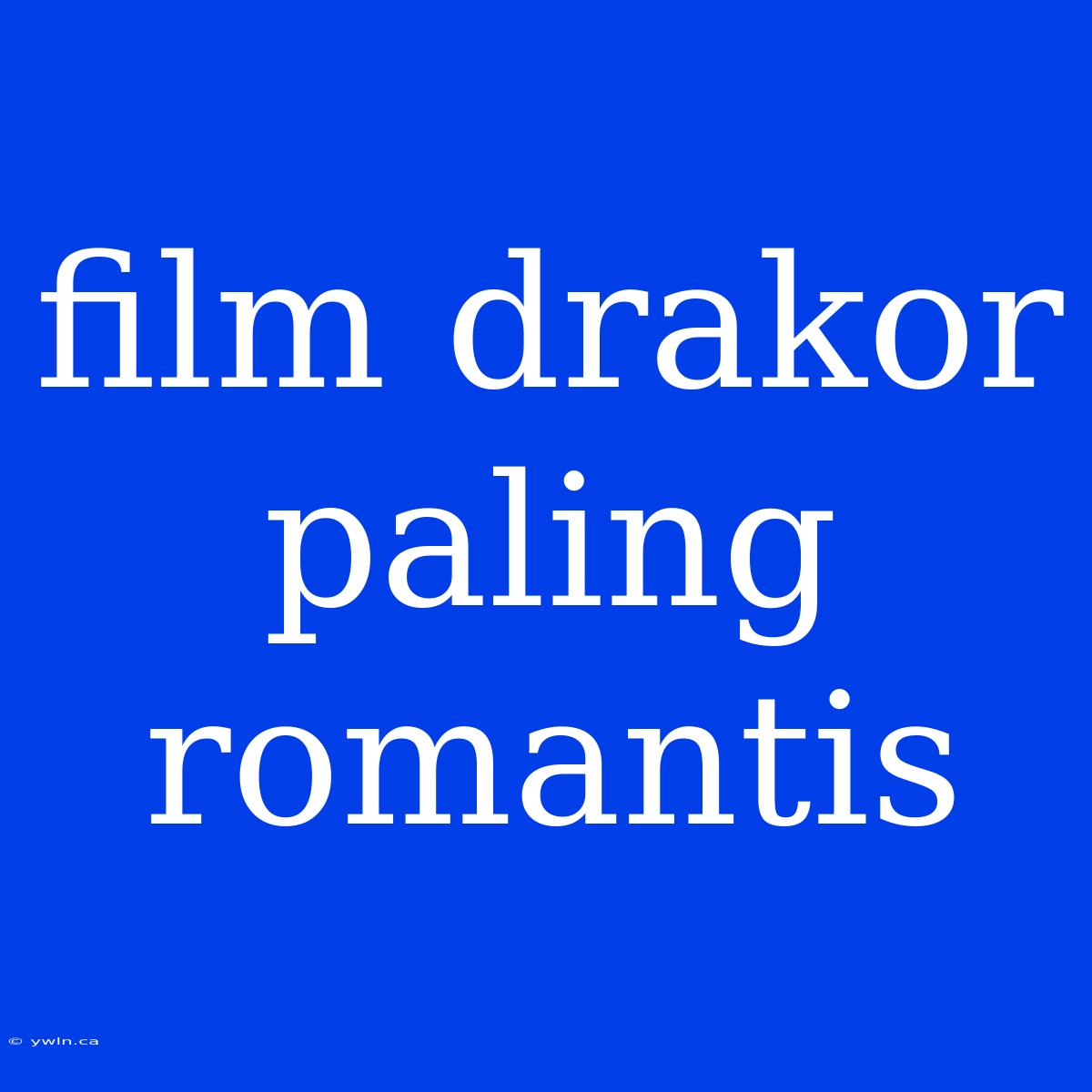 Film Drakor Paling Romantis