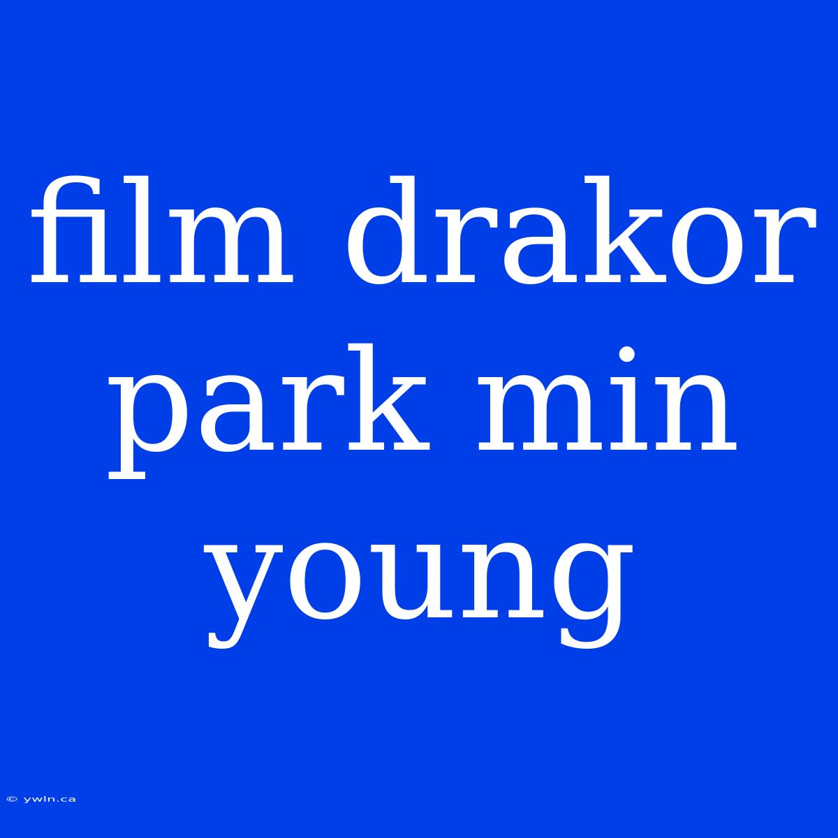 Film Drakor Park Min Young