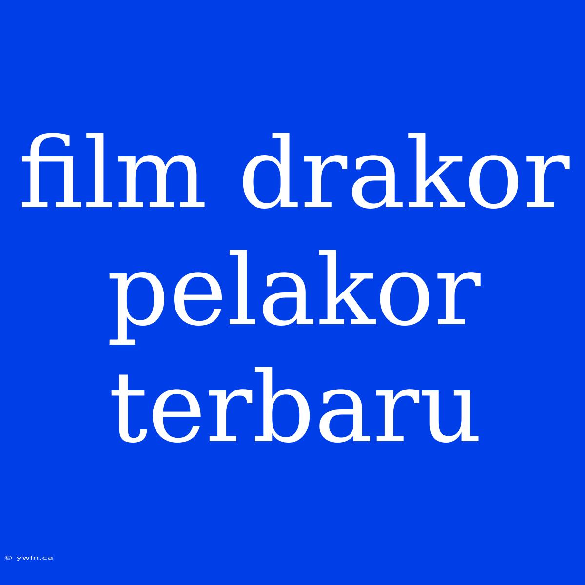 Film Drakor Pelakor Terbaru