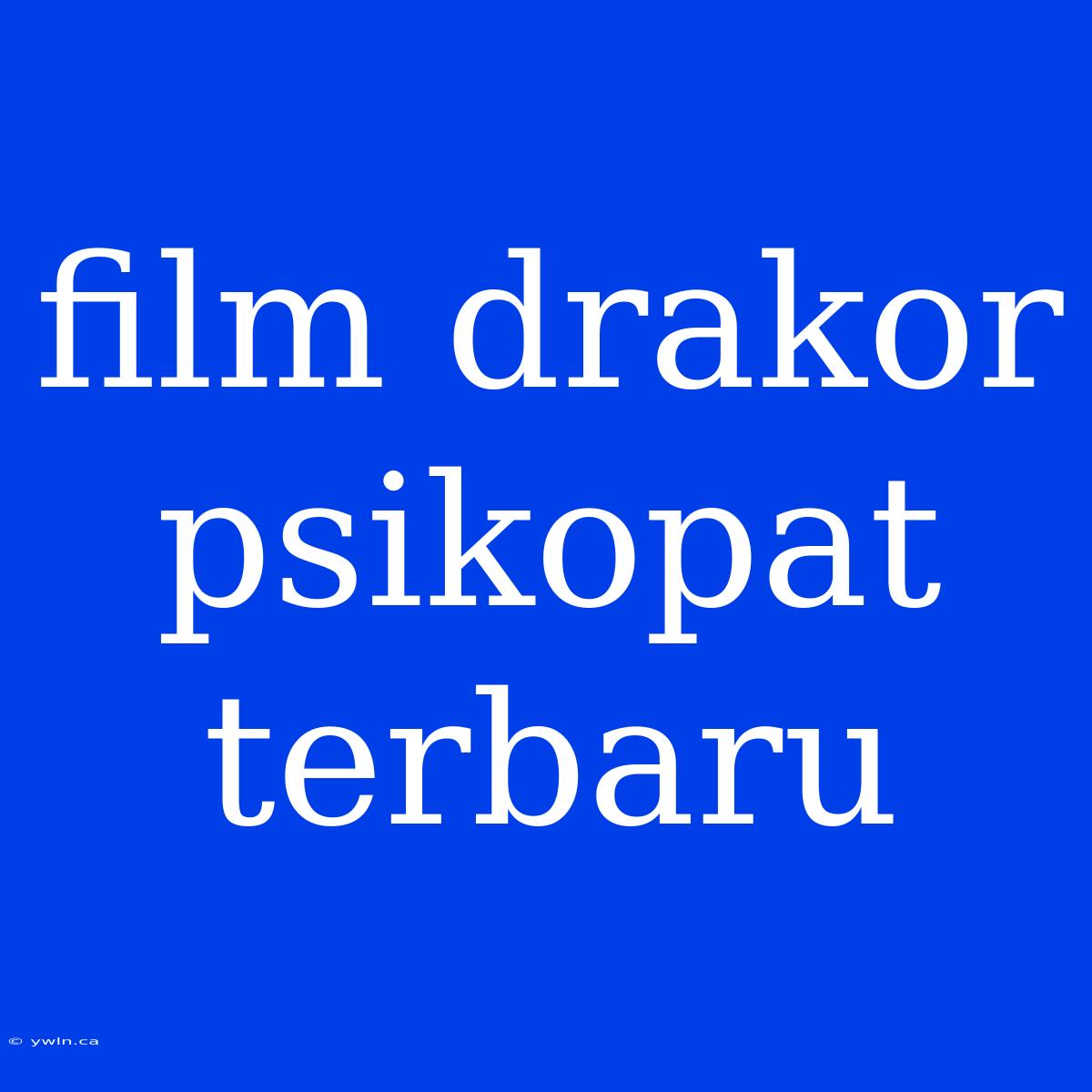 Film Drakor Psikopat Terbaru