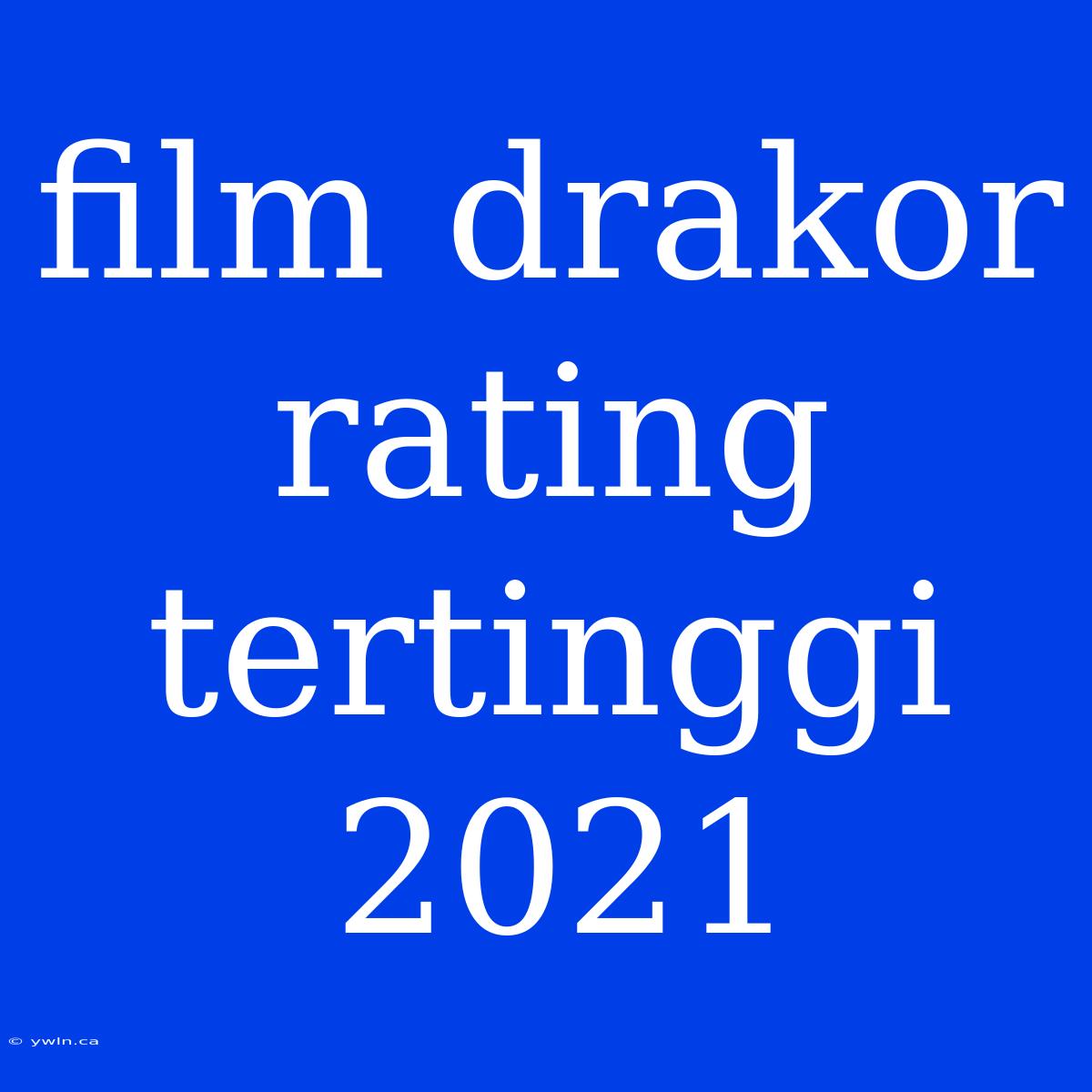 Film Drakor Rating Tertinggi 2021