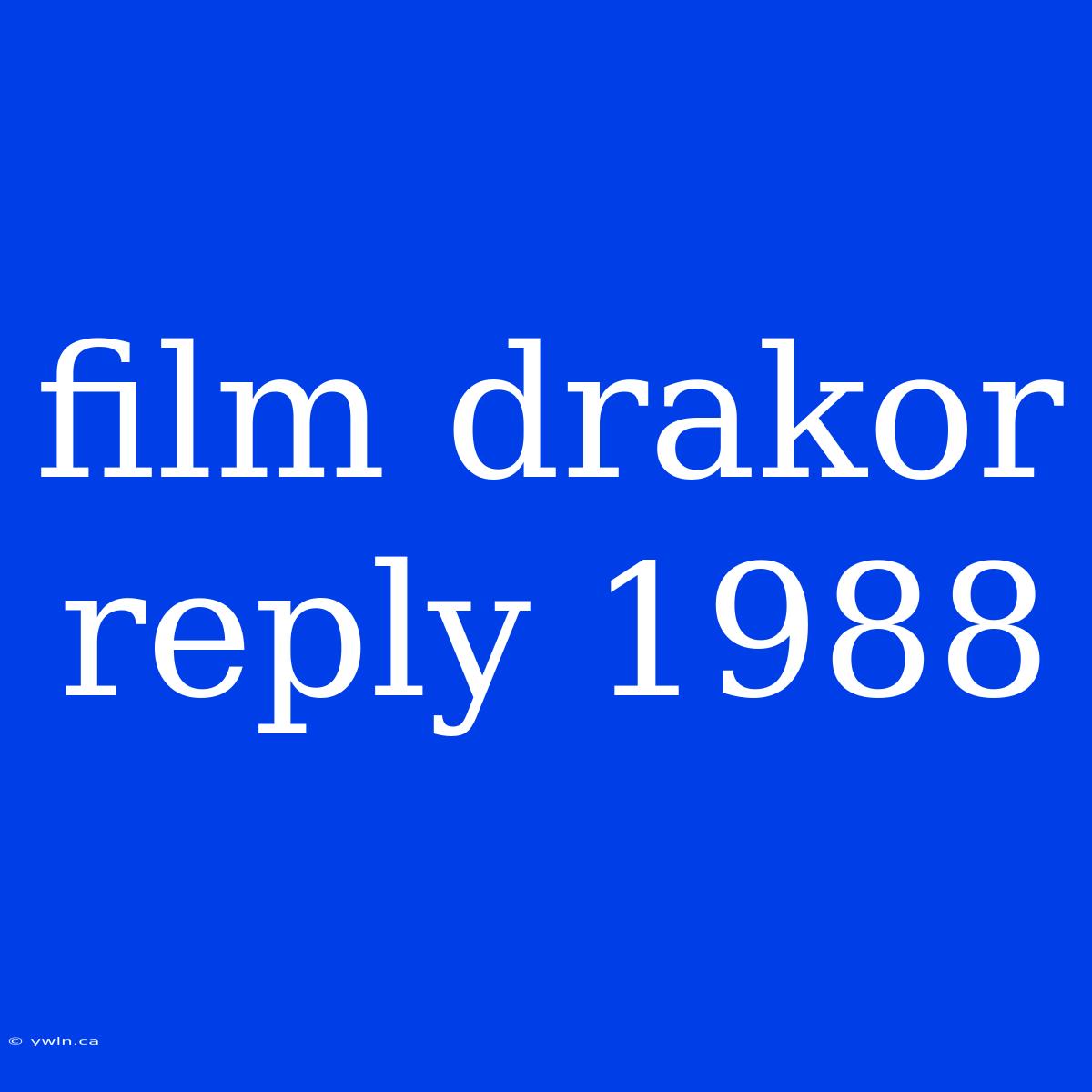 Film Drakor Reply 1988