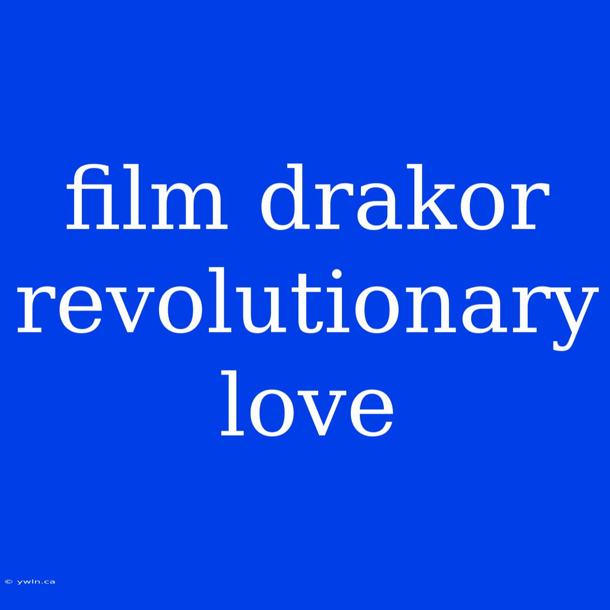 Film Drakor Revolutionary Love