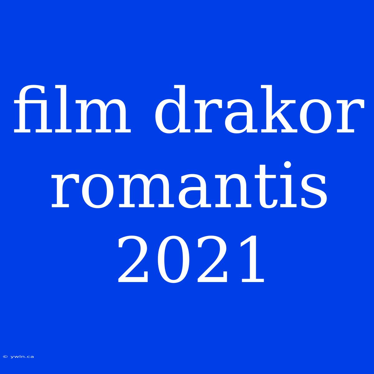 Film Drakor Romantis 2021